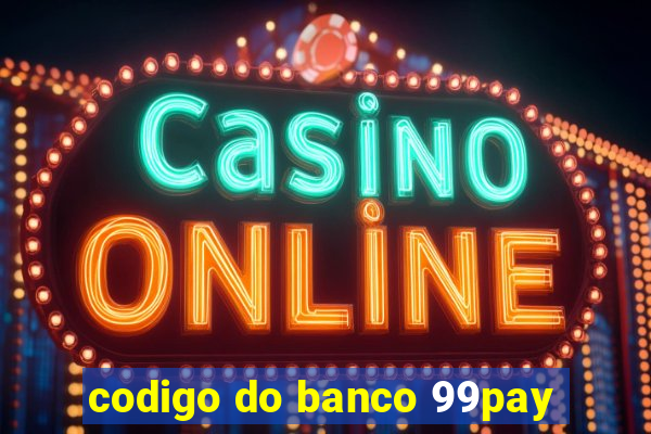codigo do banco 99pay